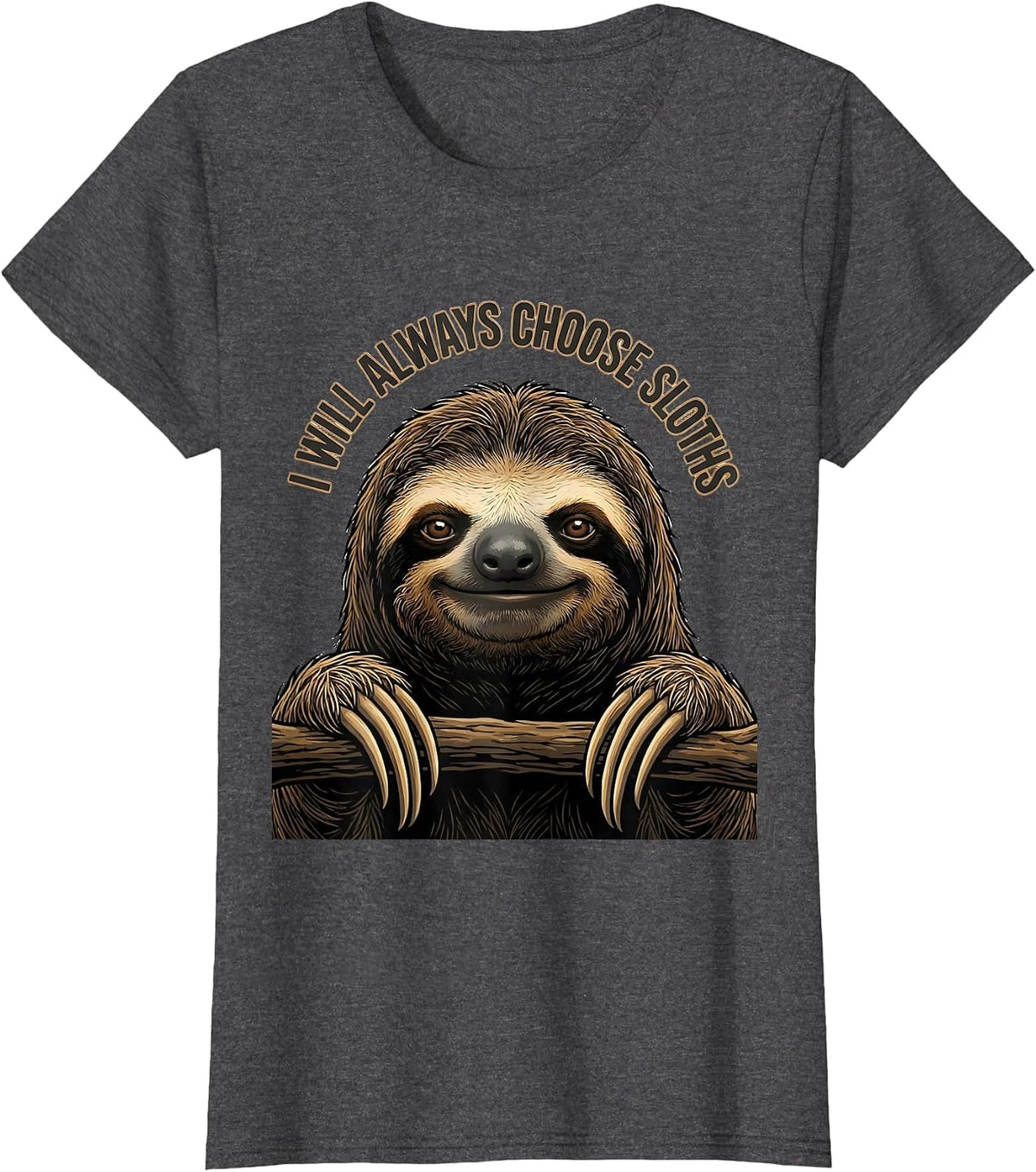 Women's I Will Always Choose Sloths Funny Sloth Lover Gift T-Shirt - Dark Heather Grey