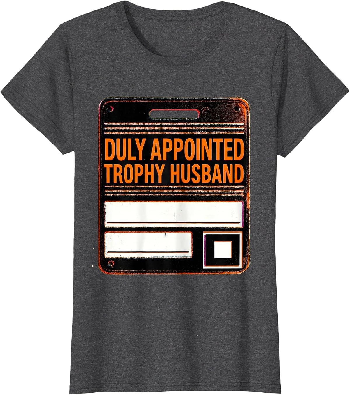 Women's Duly Appointed Trophy Husband Funny Family Role Gift T-Shirt - Dark Heather Grey
