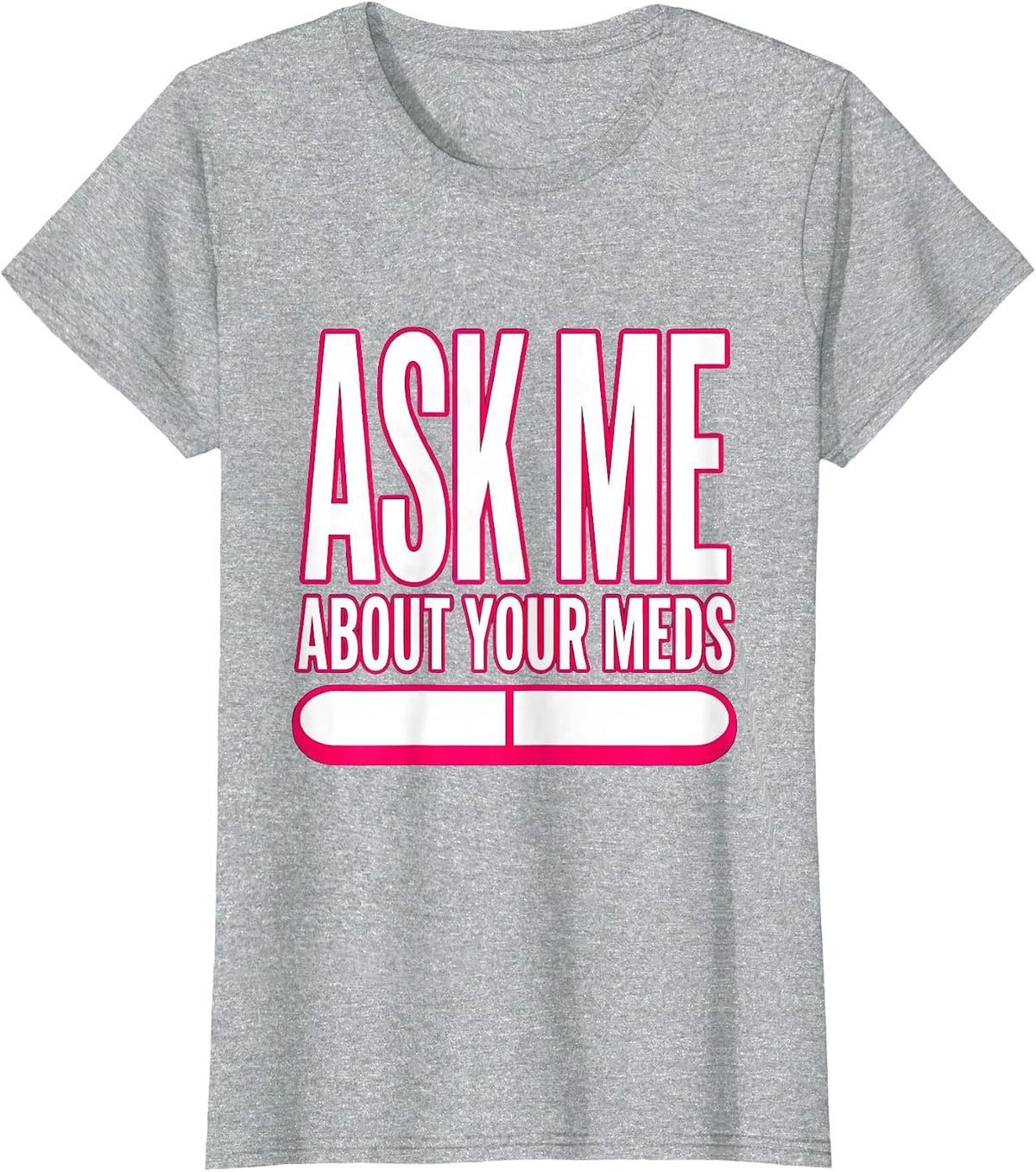 Ask Me About Your Meds Funny Nurse Design T-Shirt - Heather Grey