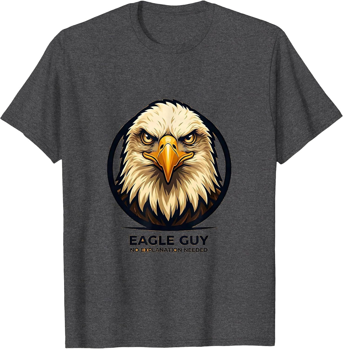 Eagle Guy No Explanation Needed Mascot Logo Faith Gift T-Shirt - Dark Heather Grey