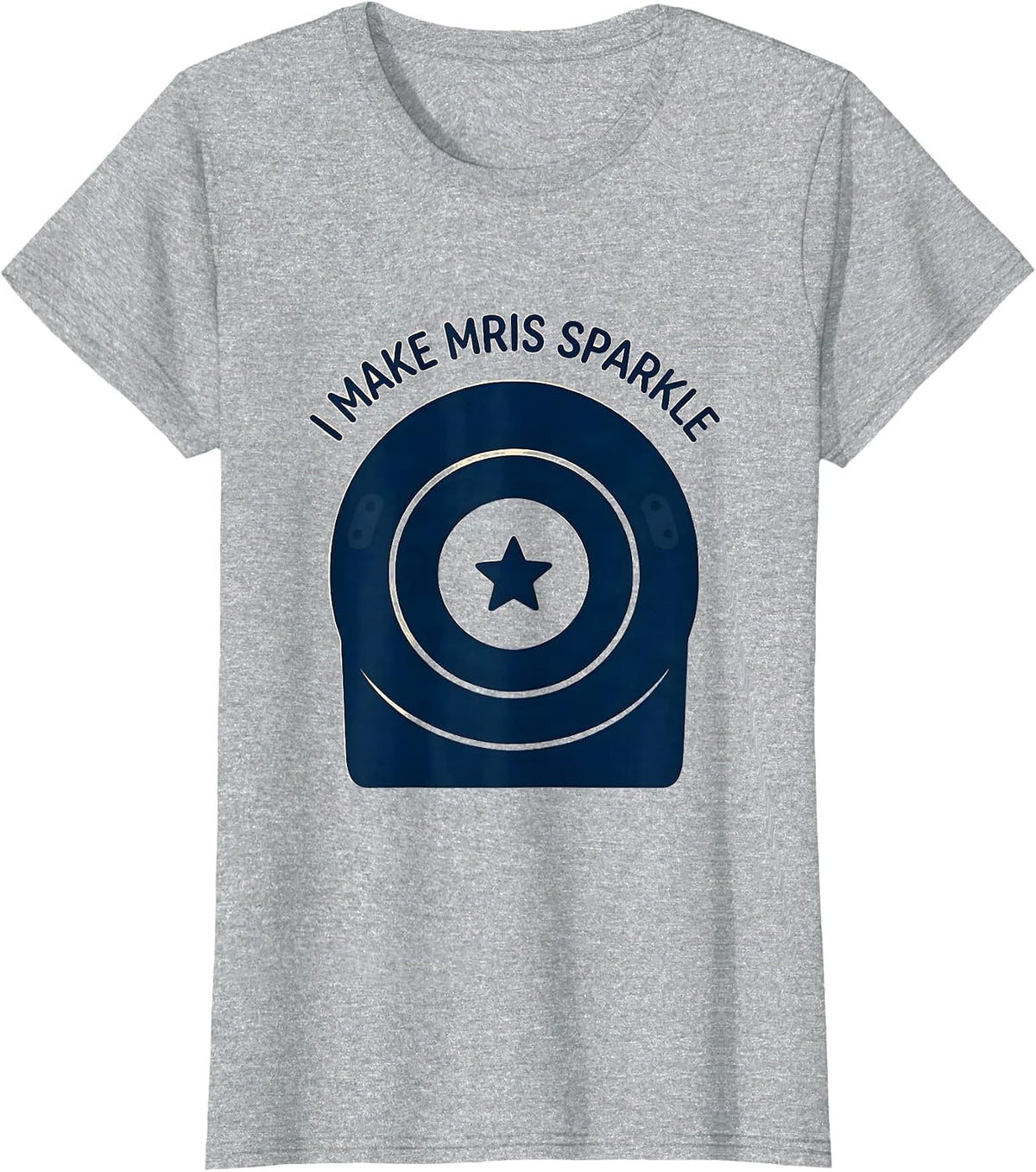 I Make MRIs Sparkle Radiology Tech Rad Tech Funny Healthcare T-Shirt - Heather Grey