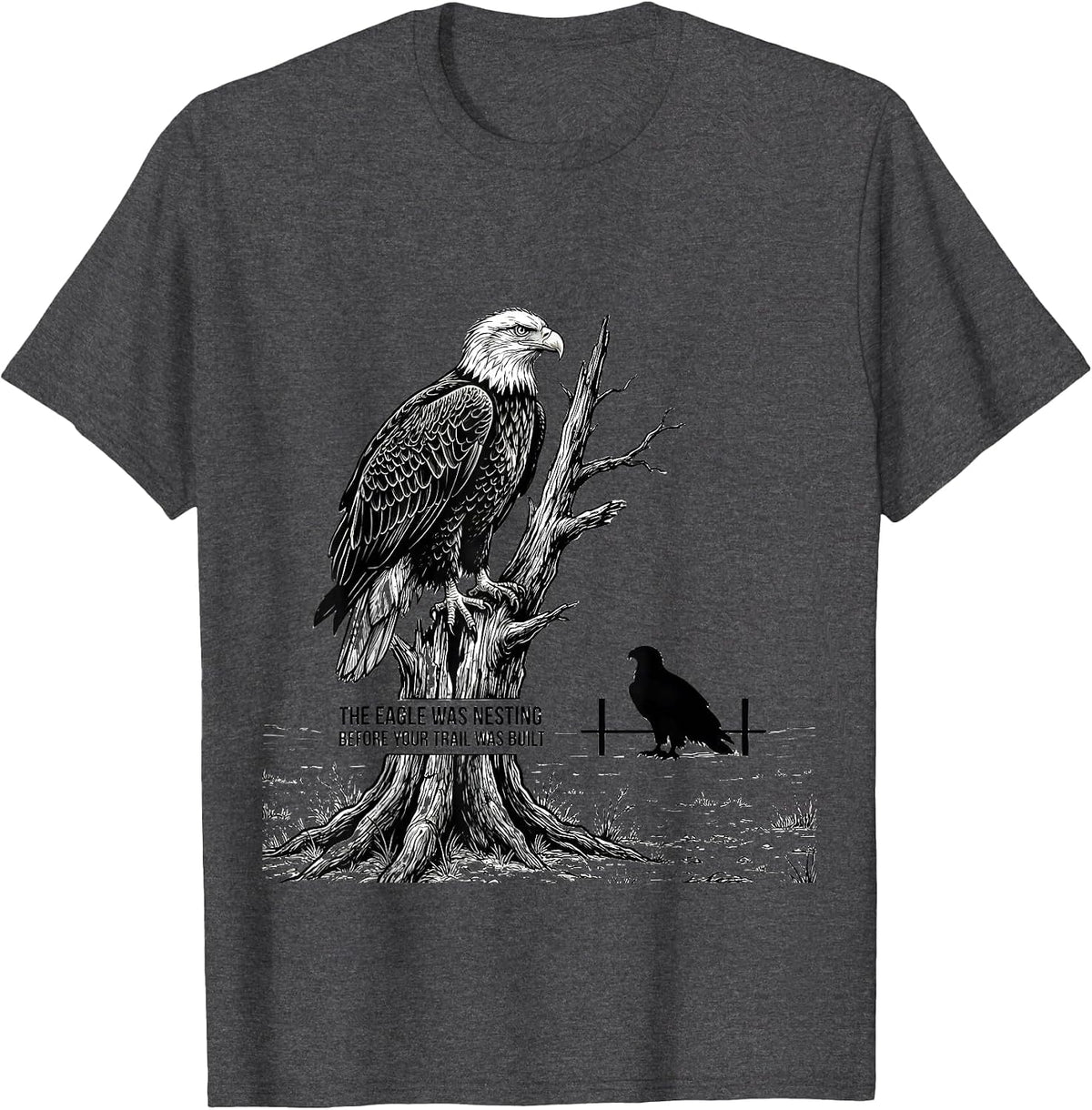 The Eagle Was Nesting Before Your Trail Was Built Hiker T-Shirt - Dark Heather Grey