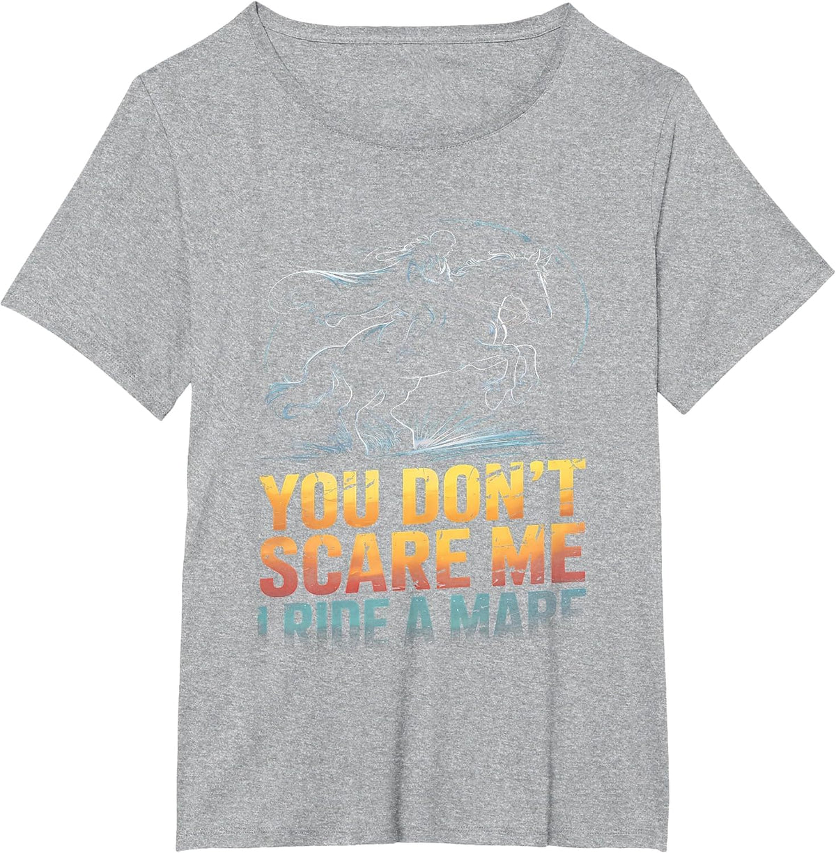 You Don't Scare Me I Ride a Mare Horse Lovers Equestrian T-Shirt - Heather Grey