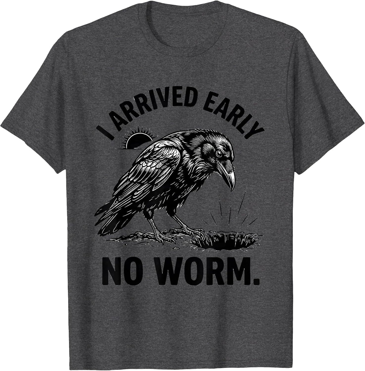 Men's I Arrived Early No Worm Grumpy Raven Funny Bird T-Shirt - Dark Heather Grey