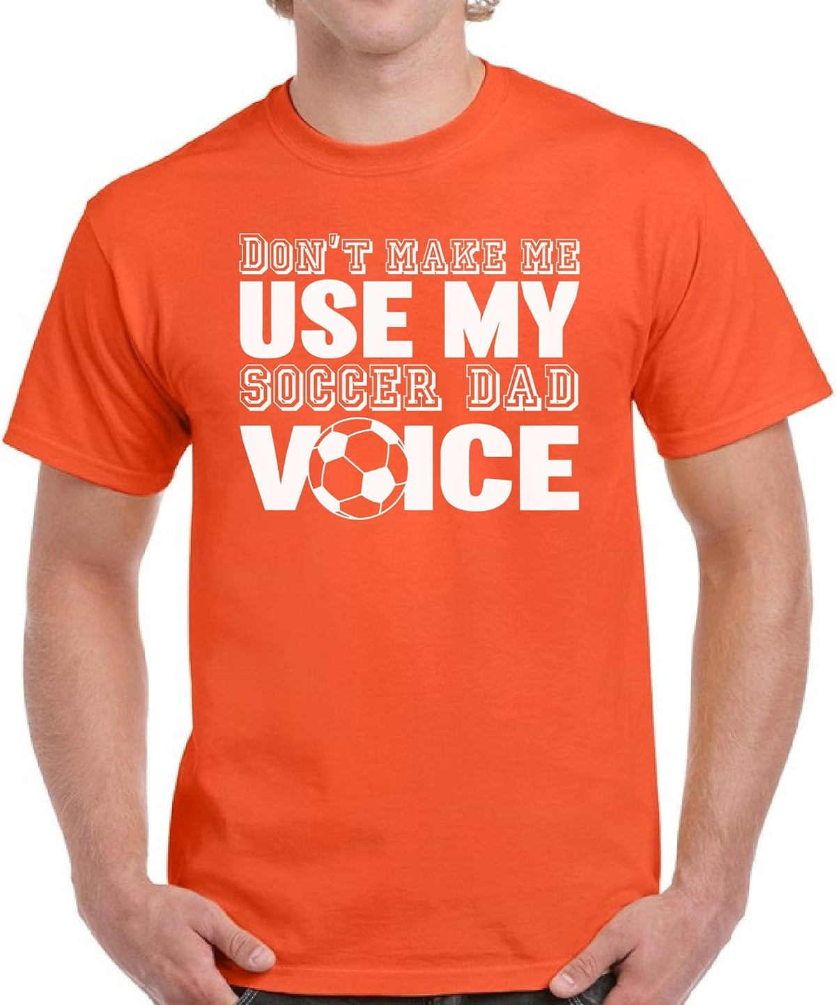VIZOR Don't Make Me Use My Soccer Dad Voice Shirt Soccer Dad Tshirt Dad Gifts - Orange