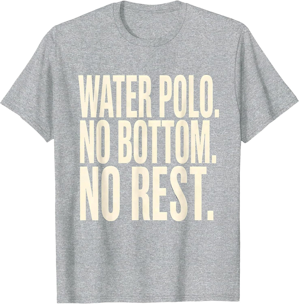 Men's Water Polo No Bottom No Rest Funny Water Polo Player Coach T-Shirt - Heather Grey