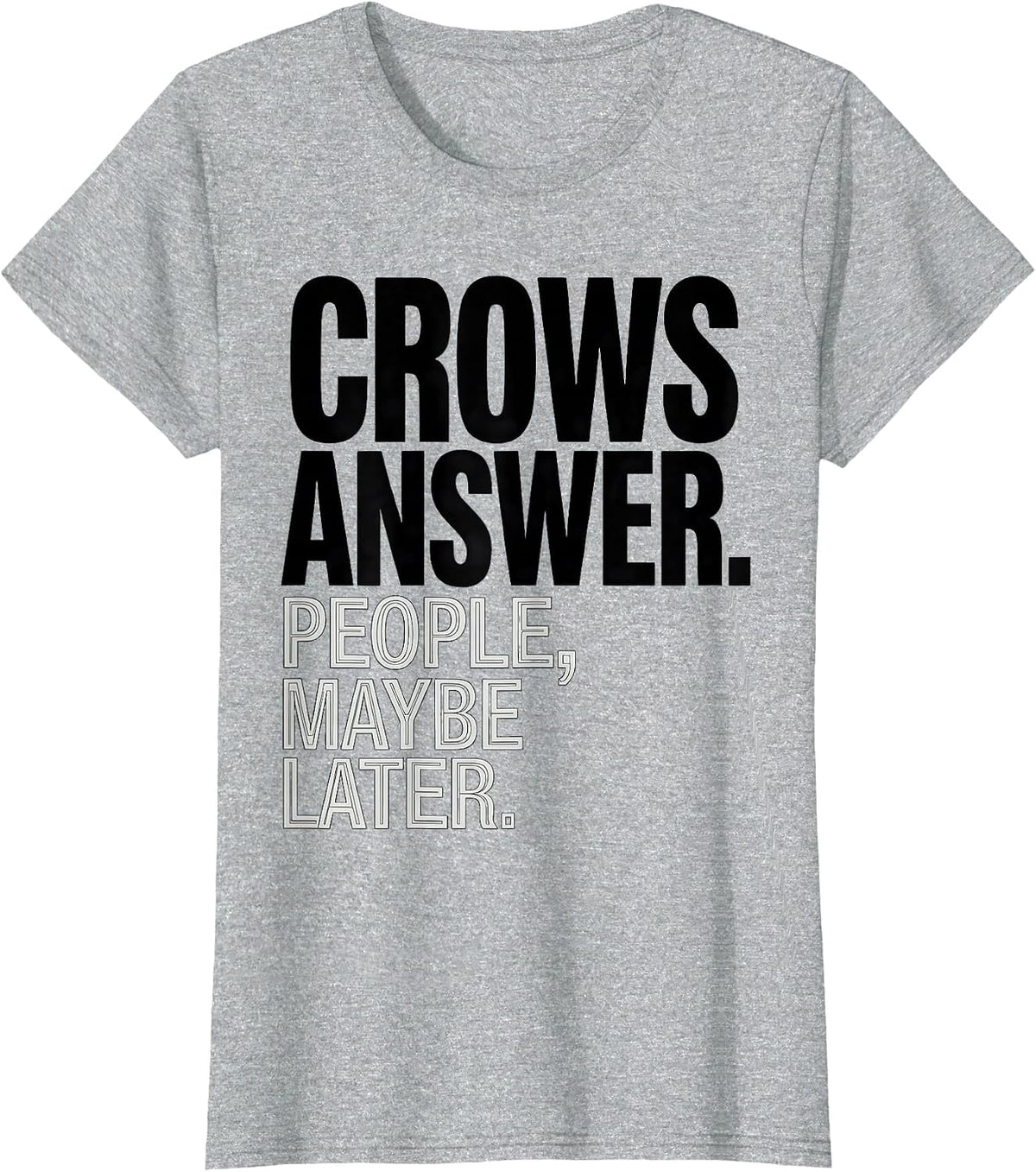 Crows Answer People Maybe Later Funny Crow Lover Dark Humor T-Shirt - Heather Grey