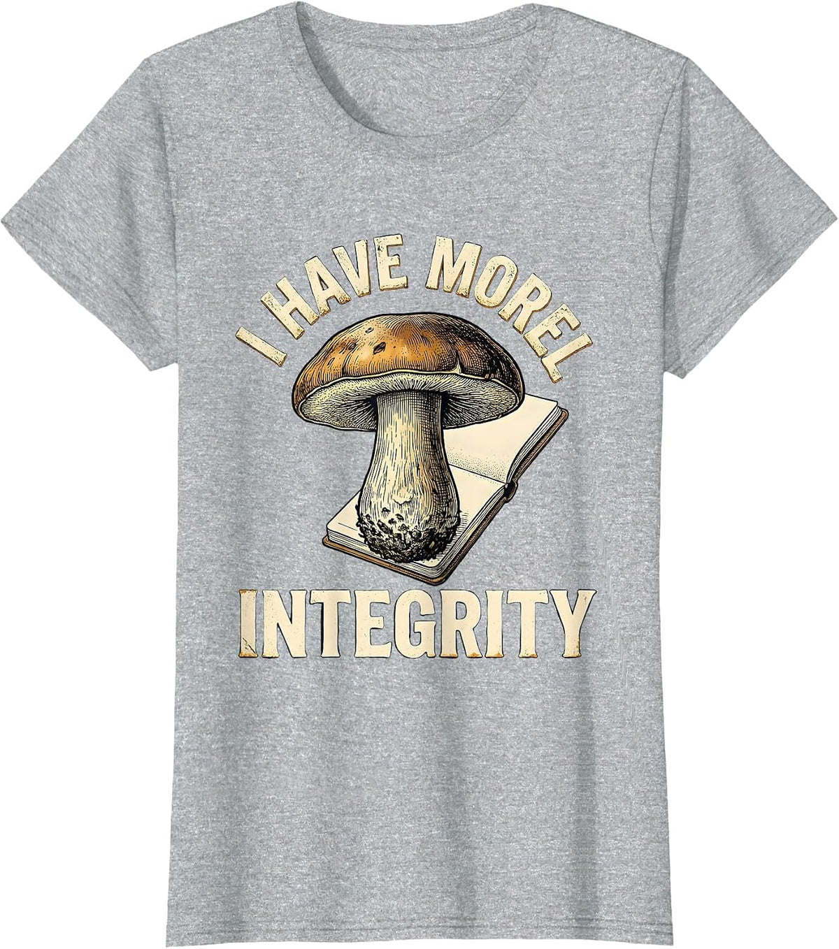 Women's I Have Morel Integrity Funny Mushroom Foraging Mycology Gift T-Shirt - Heather Grey