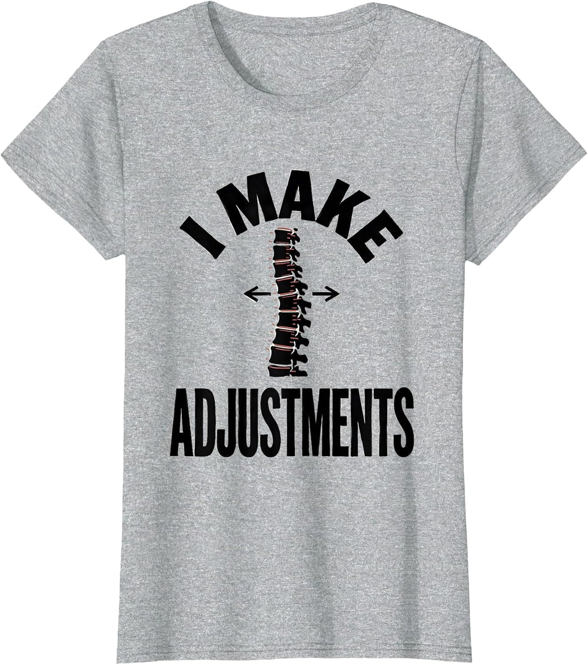 I Make Adjustments Funny Chiropractor Massage Therapist Gift T-Shirt - Heather Grey