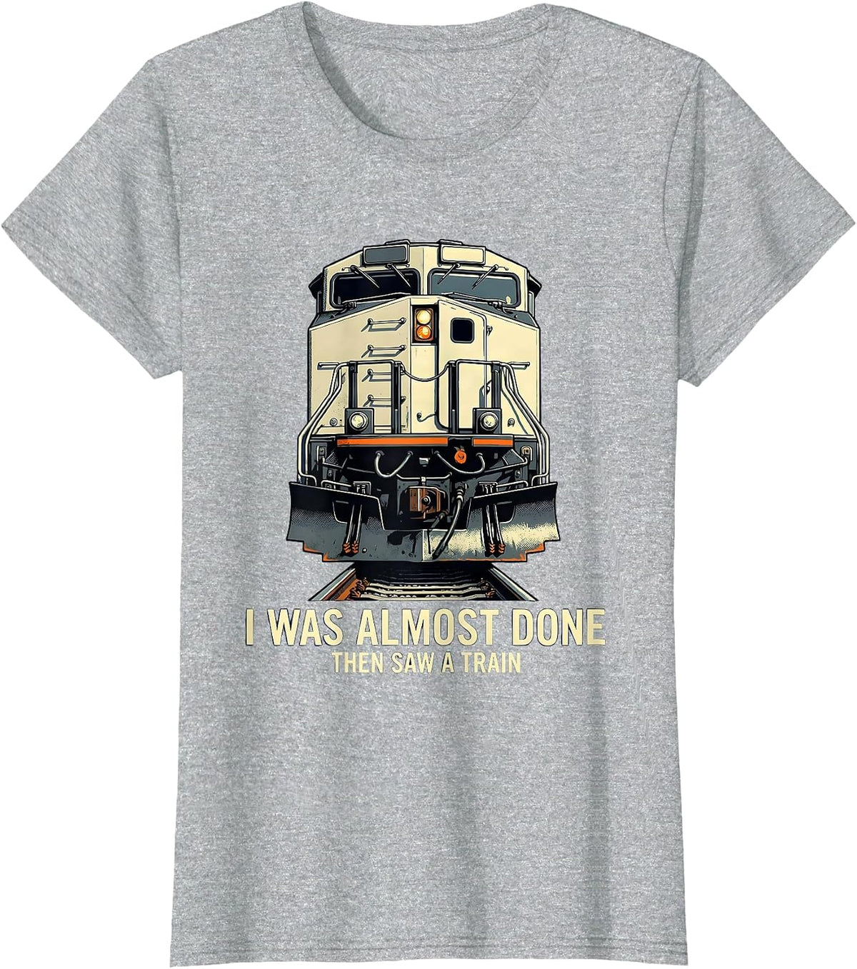 I Was Almost Done Then Saw A Train Funny Train Enthusiast T-Shirt - Heather Grey