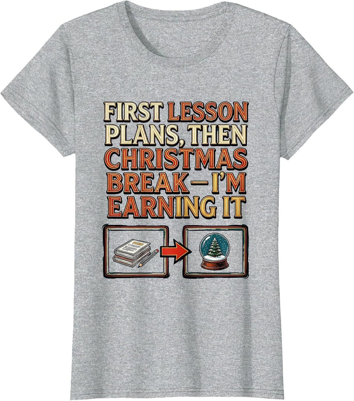 First Lesson Plans, Then Christmas Break—I'm Earning It T-Shirt - Heather Grey