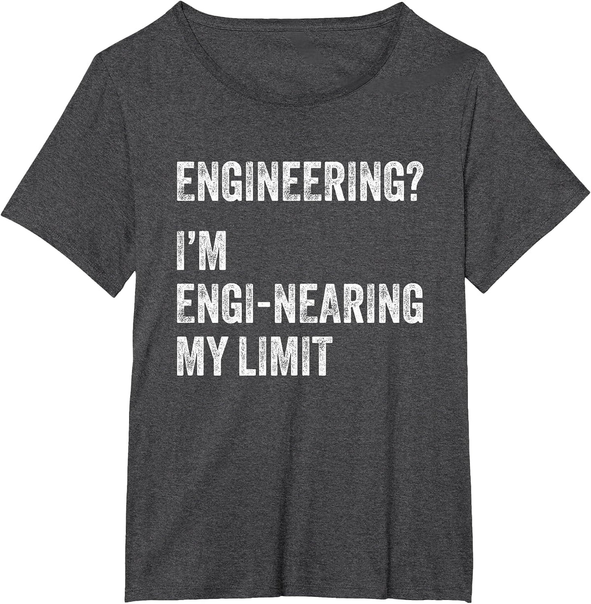 Engineering? I'm Engi-Nearing My Limit Funny Engineer Pun T-Shirt - Dark Heather Grey