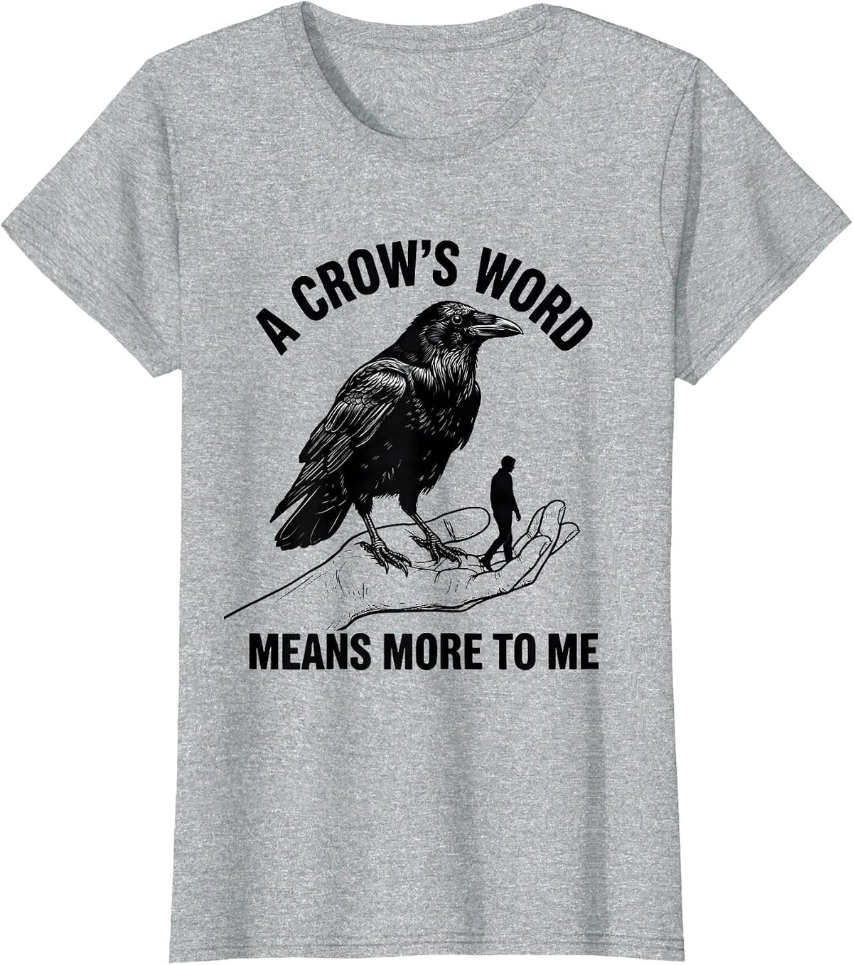 Women's A Crow's Word Means More To Me Gothic Humor Crow Lover T-Shirt - Heather Grey