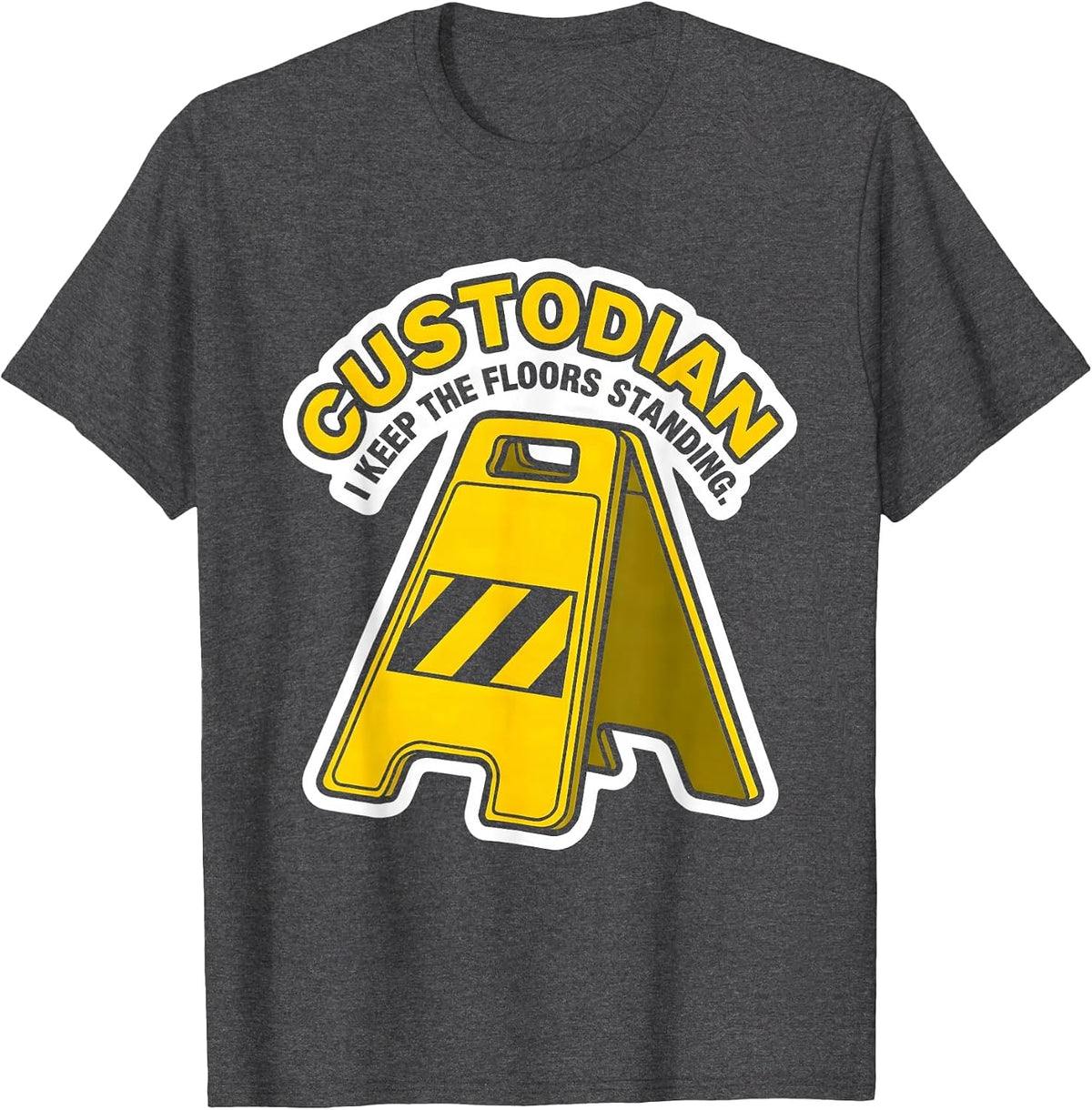 Custodian. I Keep The Floors Standing Funny School T-Shirt - Dark Heather Grey