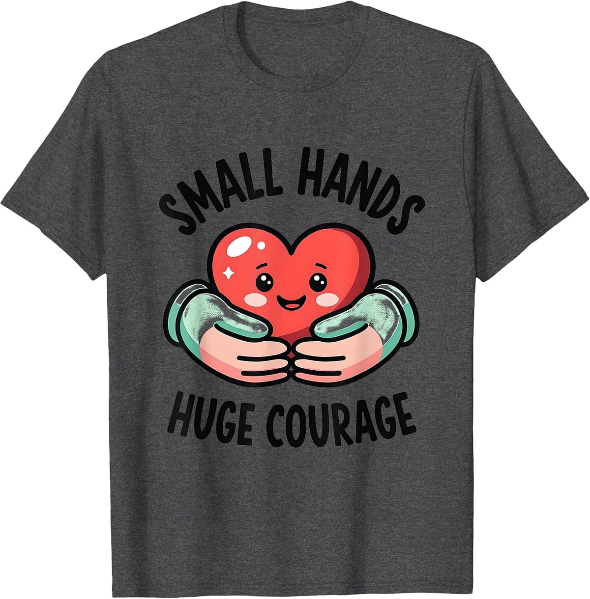 Small Hands Huge Courage Pediatric Nurse Design T-Shirt - Dark Heather Grey
