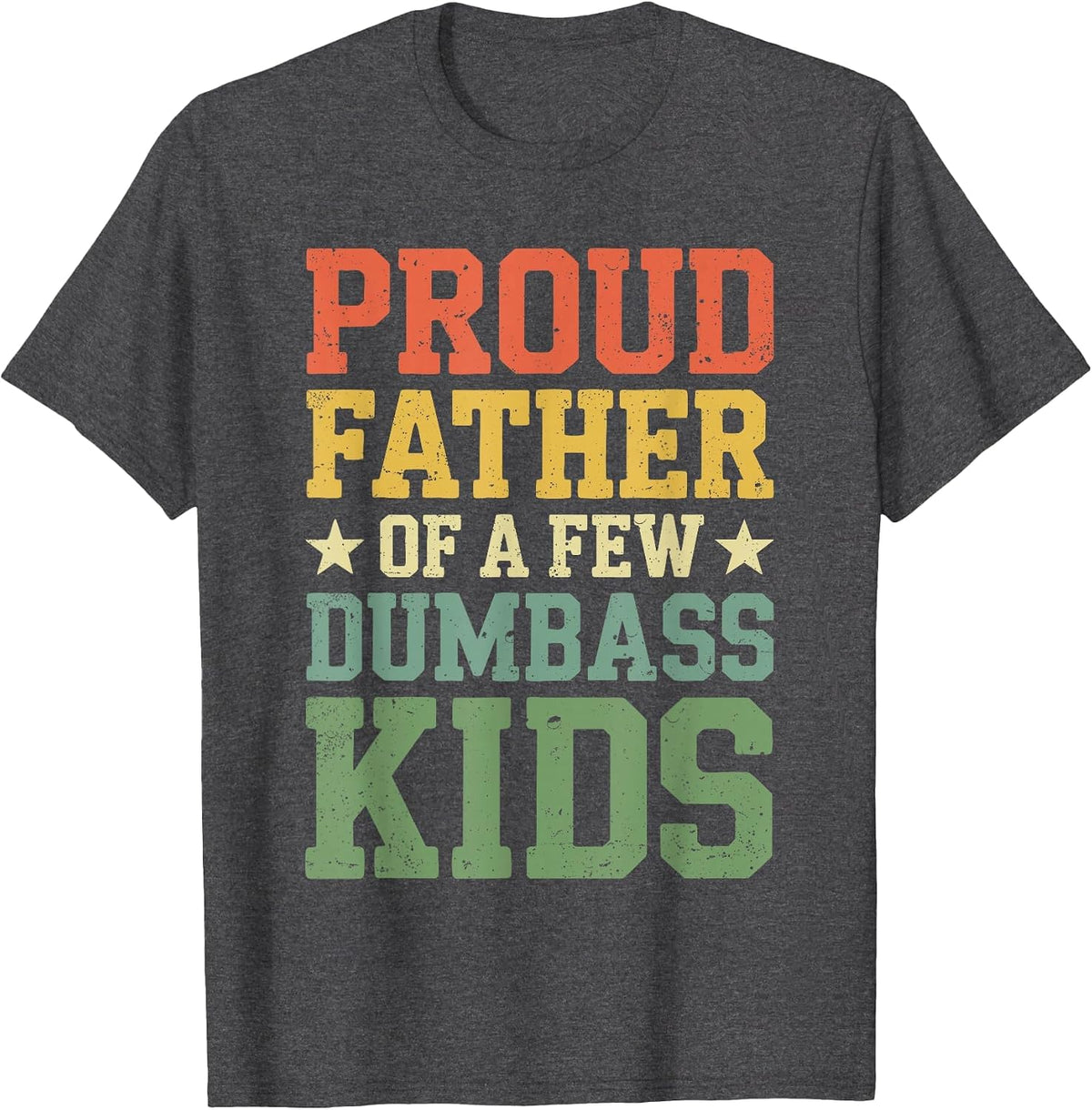 Proud Father of A Few Dumbass Kids Shirt Funny Fathers Day T-Shirt - Dark Heather Grey