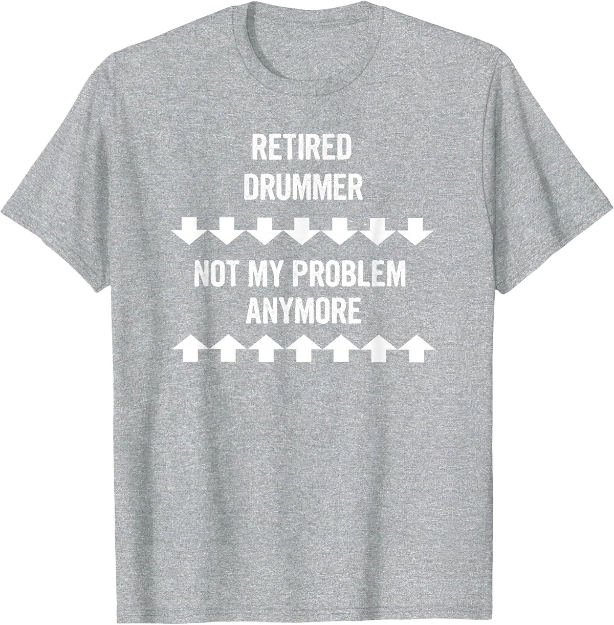 Retired Drummer Not My Problem Anymore T-Shirt - Heather Grey