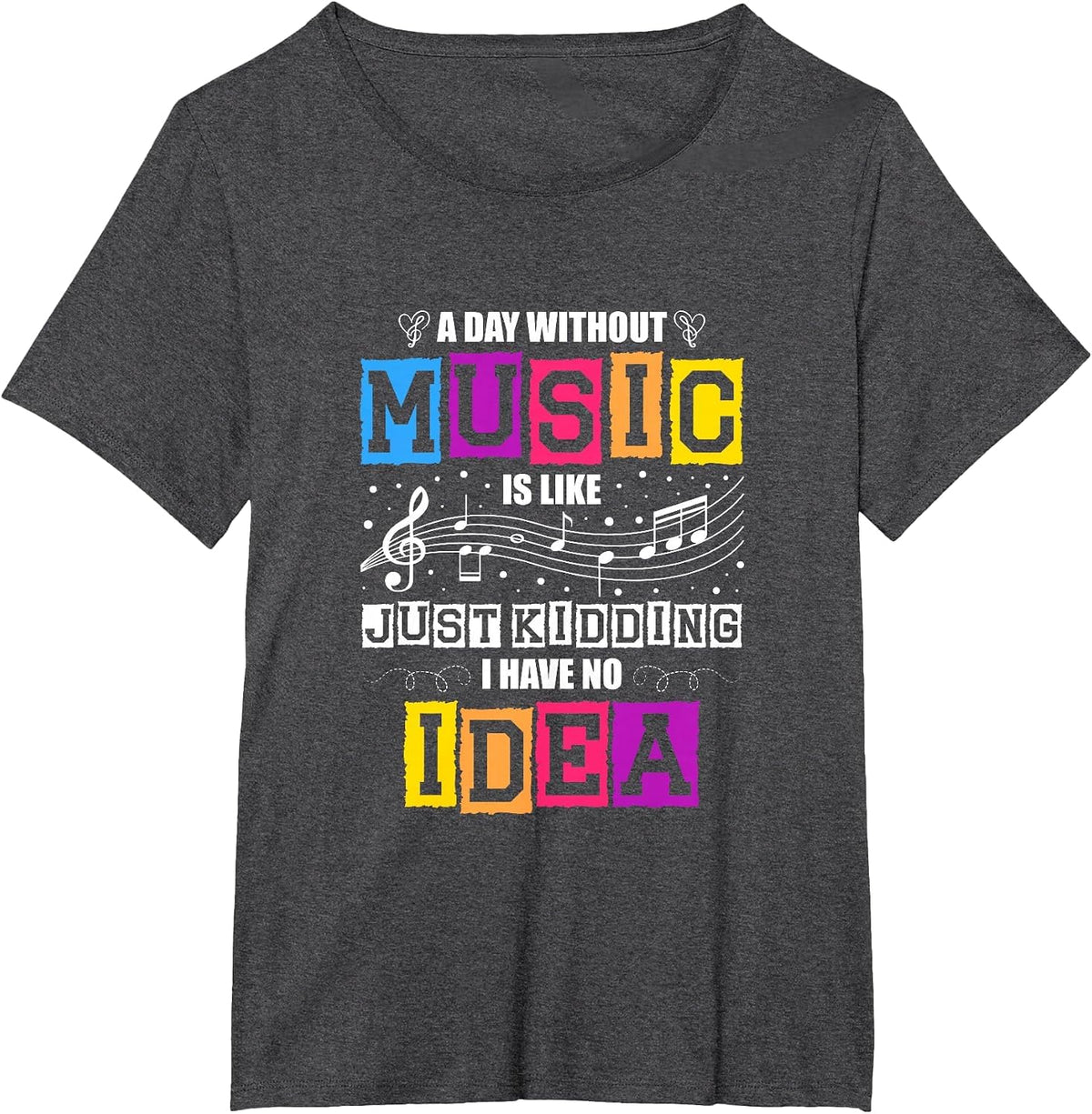 A Day Without Music is Like a Joke, I Have no idea T-Shirt - Dark Heather Grey