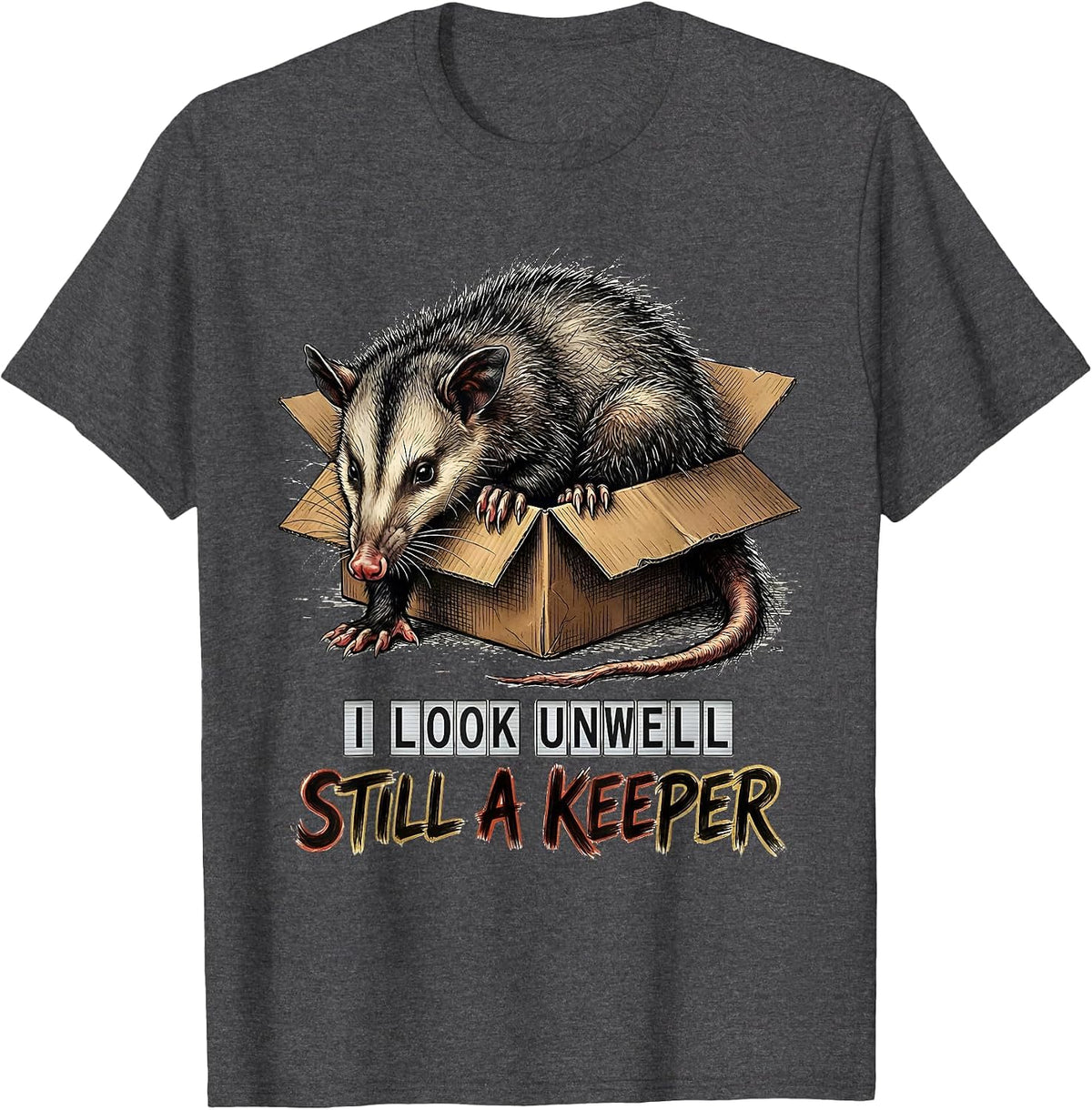 Men's I Look Unwell, Still A Keeper Funny Opossum Animal Meme T-Shirt - Dark Heather Grey