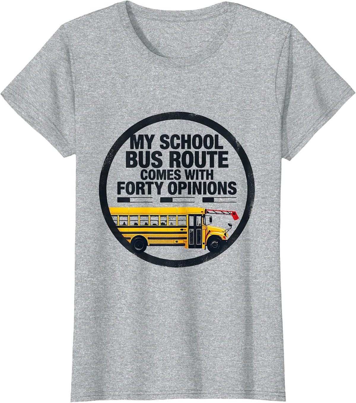 My School Bus Route Comes With Forty Opinions Funny T-Shirt - Heather Grey