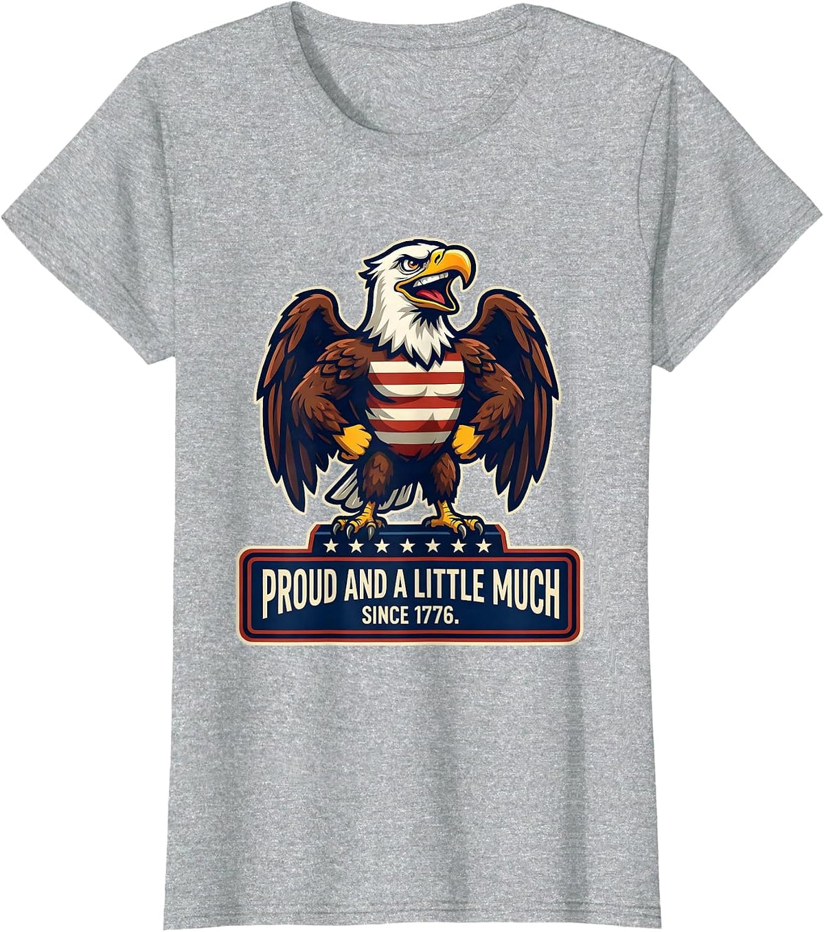 Proud And A Little Much Since 1776 Patriotic Eagle USA Flag T-Shirt - Heather Grey