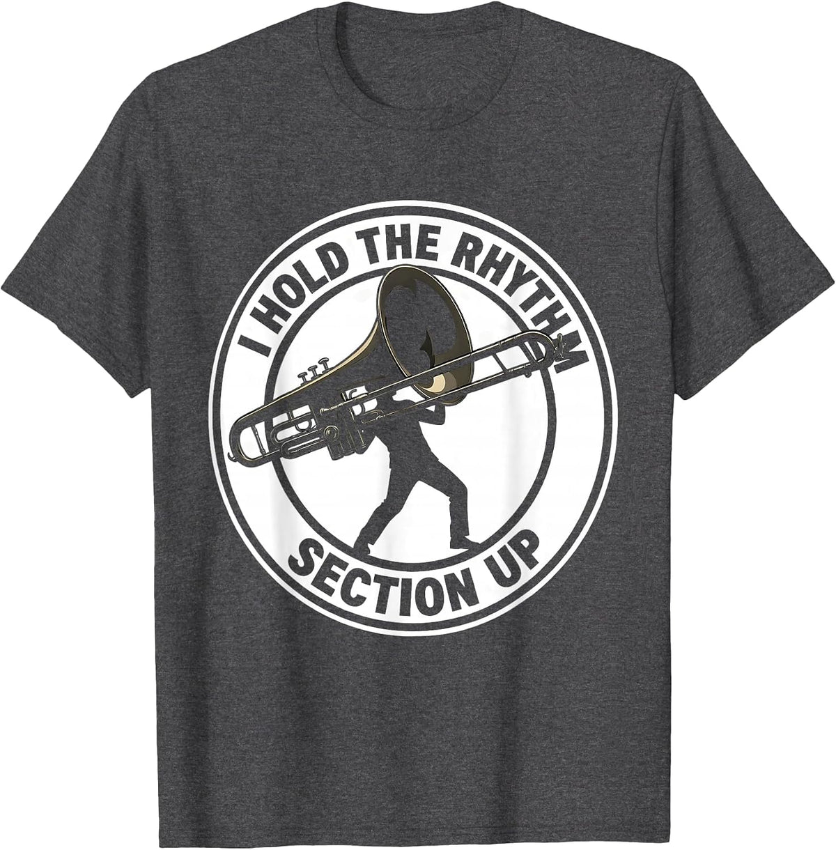 Men's I Hold The Rhythm Section Up Funny Musician Trombone Player T-Shirt - Dark Heather Grey