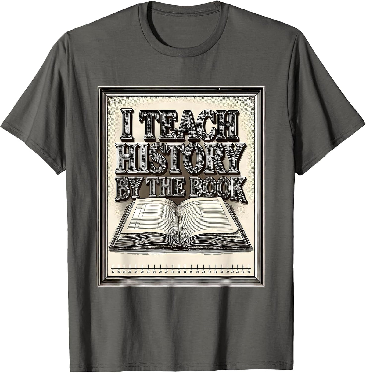 I Teach History By The Book Funny History Teacher Back T-Shirt - Asphalt Grey