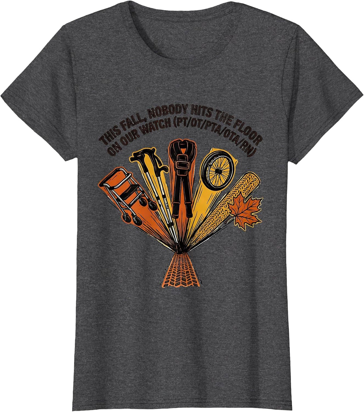Women's This Fall Nobody Hits the Floor PT OT Physical Therapy Humor T-Shirt - Dark Heather Grey