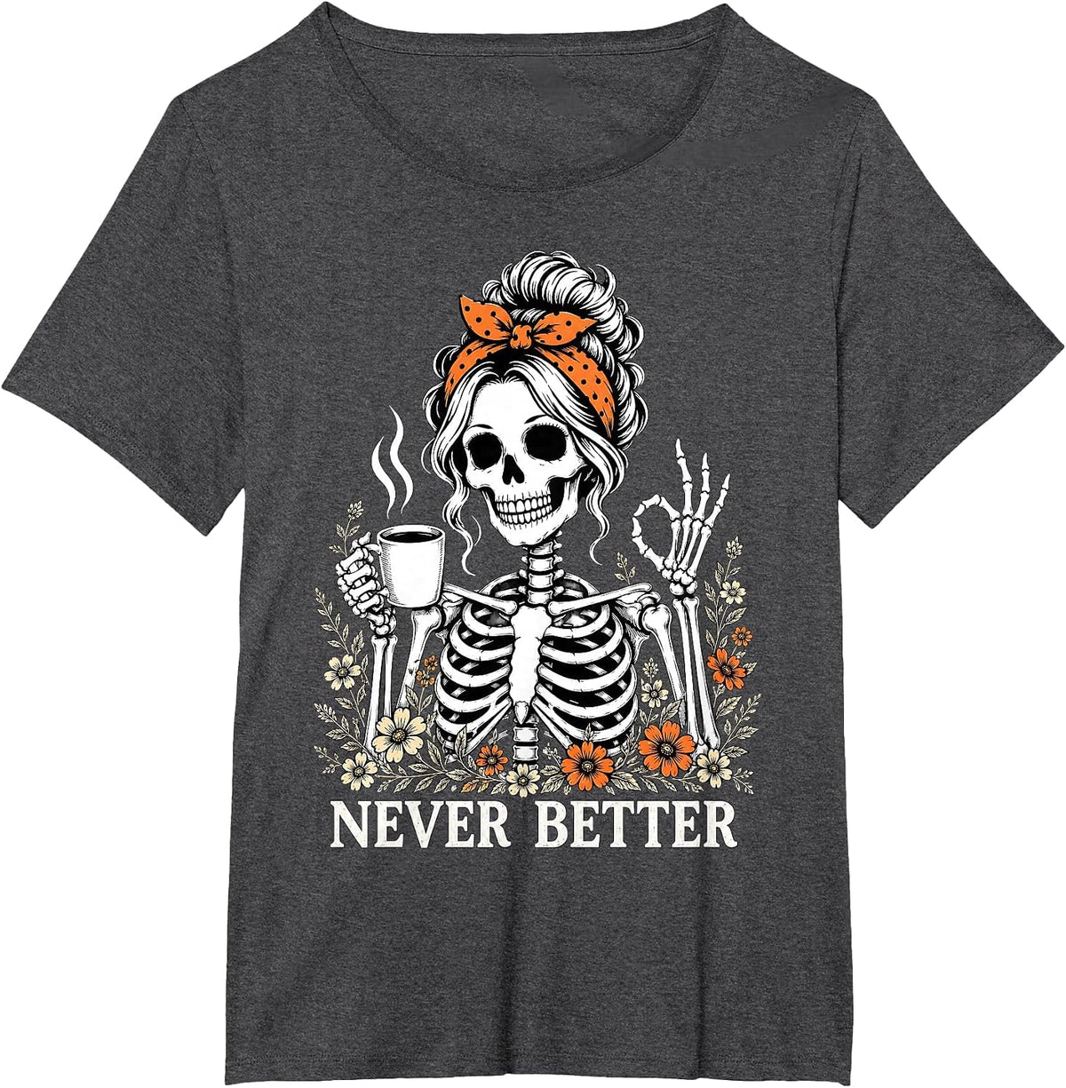 Halloween Never Better Skeleton Coffee Floral Women Girl T-Shirt - Dark Heather Grey