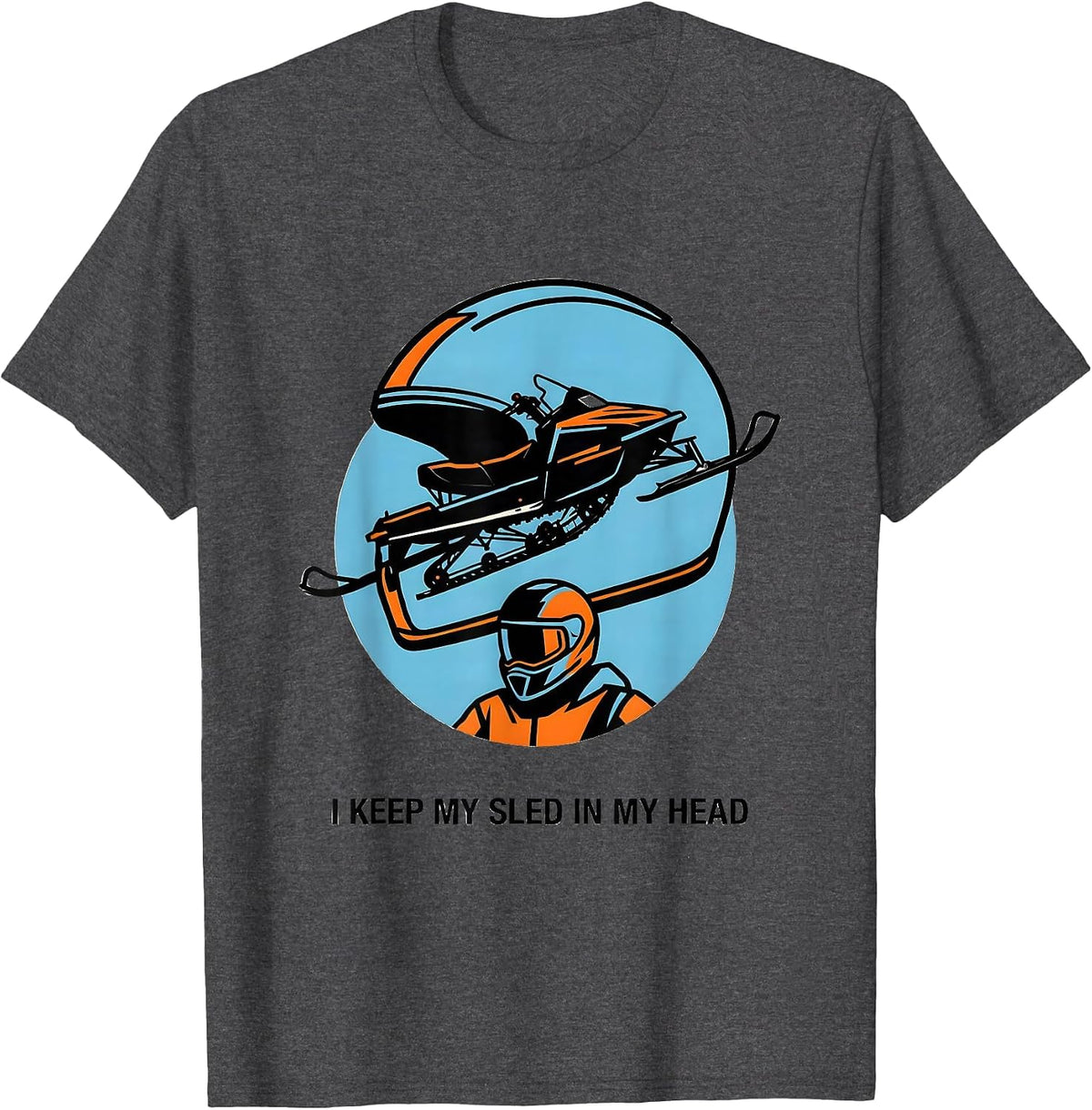 I Keep My Sled In My Head Funny Snowmobile Rider Winter T-Shirt - Dark Heather Grey