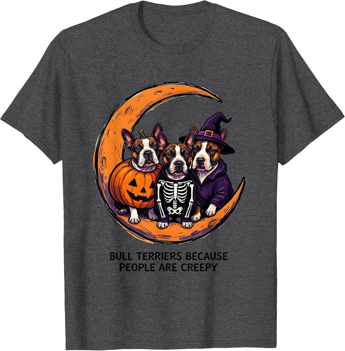 Bull Terriers Because People Are Creepy Halloween T-Shirt - Dark Heather Grey