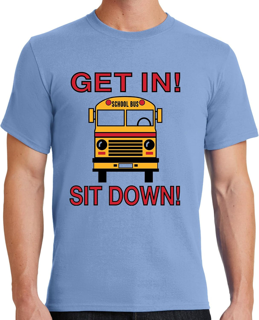 School Bus Driver - Get in! Sit Down! - Shut-Up! Hold On! Funny T-Shirt Tee Shirt - Light Blue