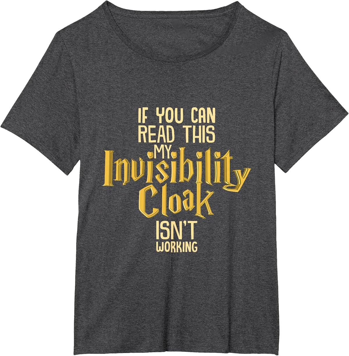 Invisibility Cloak If You Can Read This It Isn't Working T-Shirt - Dark Heather Grey