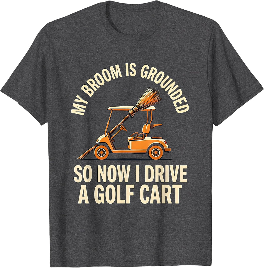 Men's My Broom Is Grounded So Now I Drive A Golf Cart Funny T-Shirt - Dark Heather Grey