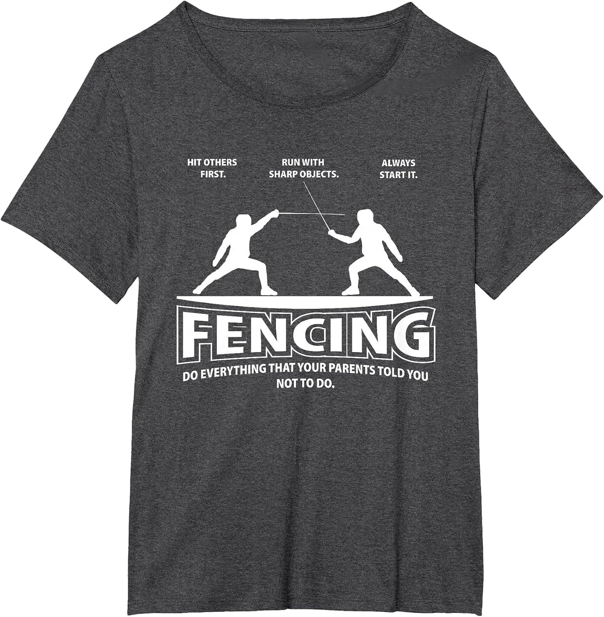 Fencing Everything Your Parents Told You Not to Funny Humor T-Shirt - Dark Heather Grey