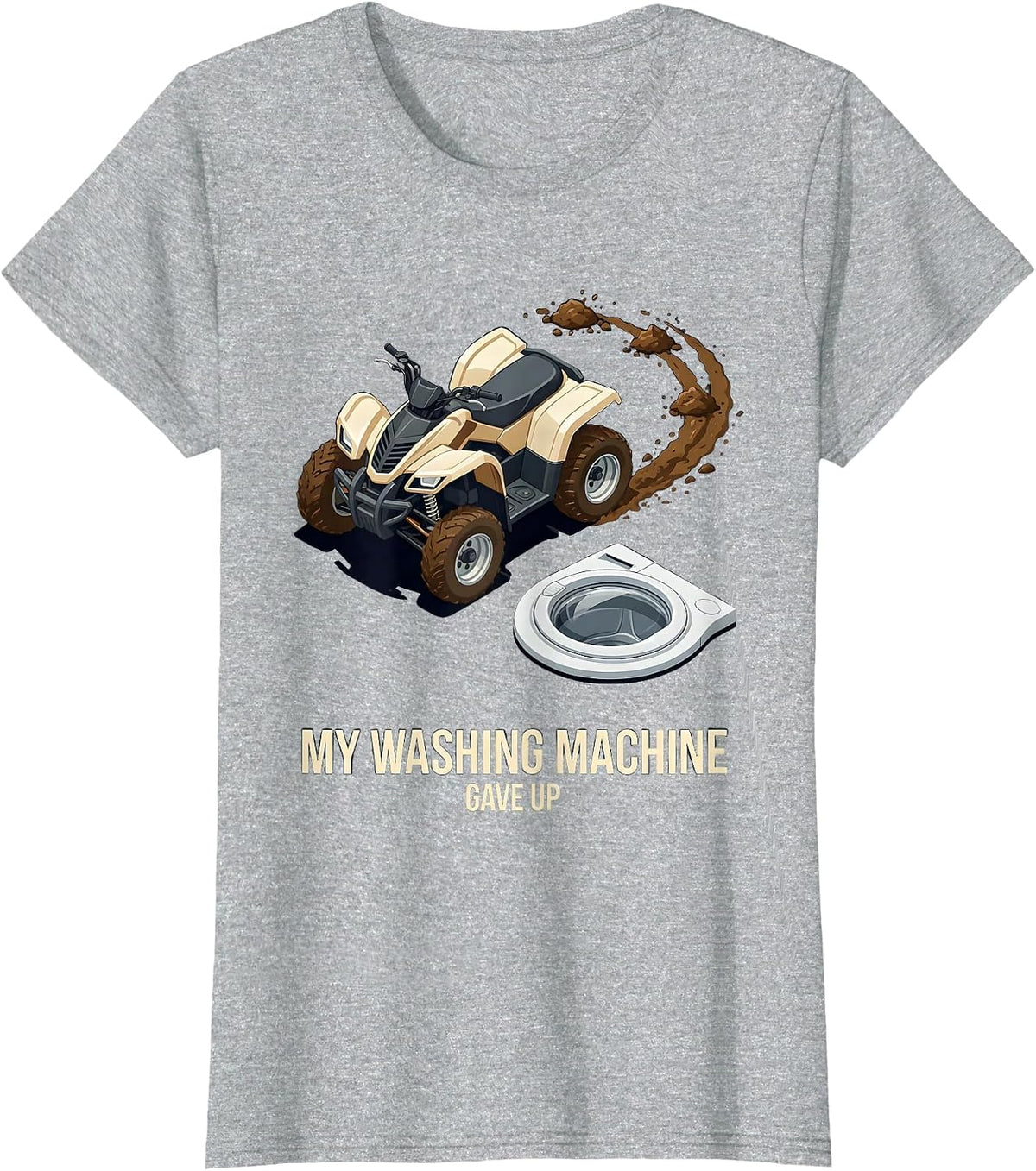 My Washing Machine Gave Up Funny ATV Quad Off-Road Humor T-Shirt - Heather Grey