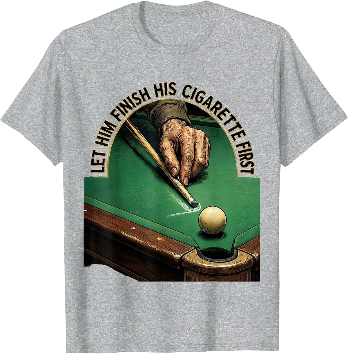 Men's Let Him Finish His Cigarette First Funny Billiards Pool T-Shirt - Heather Grey