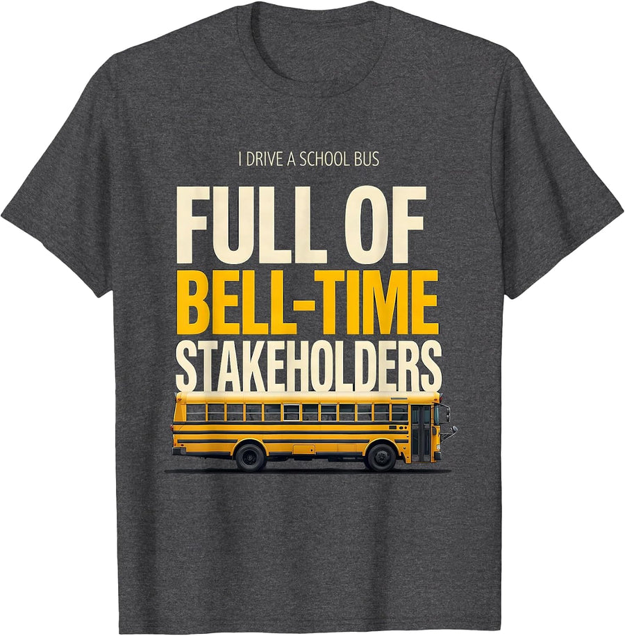 Men's I Drive A School Bus Full Of Bell-Time Stakeholders Funny T-Shirt - Dark Heather Grey