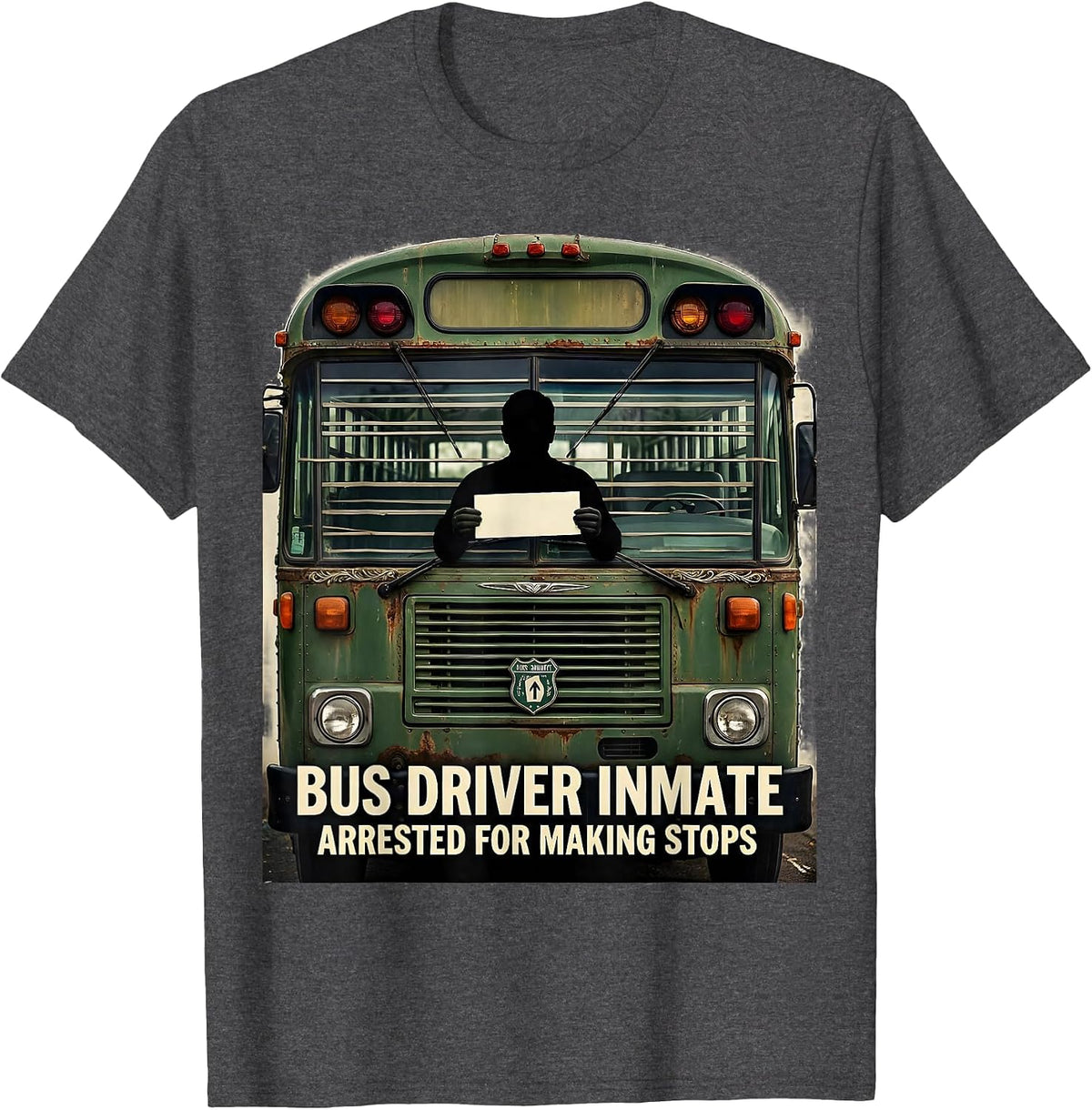 Bus Driver Inmate Arrested For Making Stops Funny T-Shirt - Dark Heather Grey