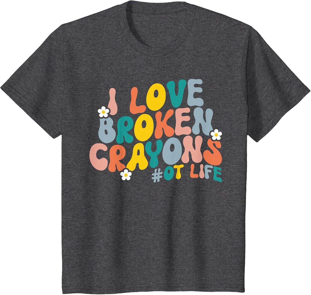 I Love Broken Crayons OT Life Retro Occupational Therapy T-Shirt - Dark Heather Grey