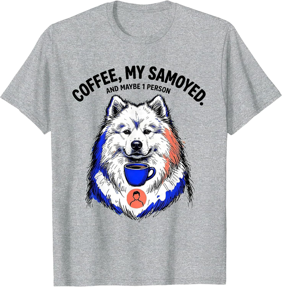 Men's Coffee My Samoyed And Maybe 1 Person Funny Dog Owner Humor T-Shirt - Heather Grey