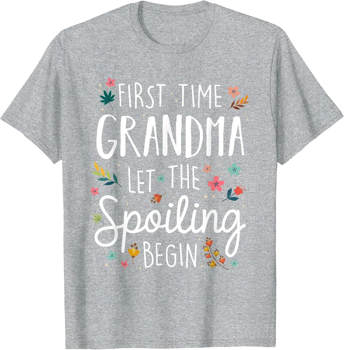 First Time Grandma let the Spoiling Begin - Grandmother T-Shirt - Heather Grey