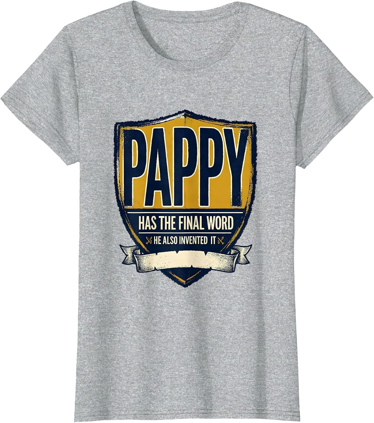 Pappy Has The Final Word He Also Invented It Funny T-Shirt - Heather Grey