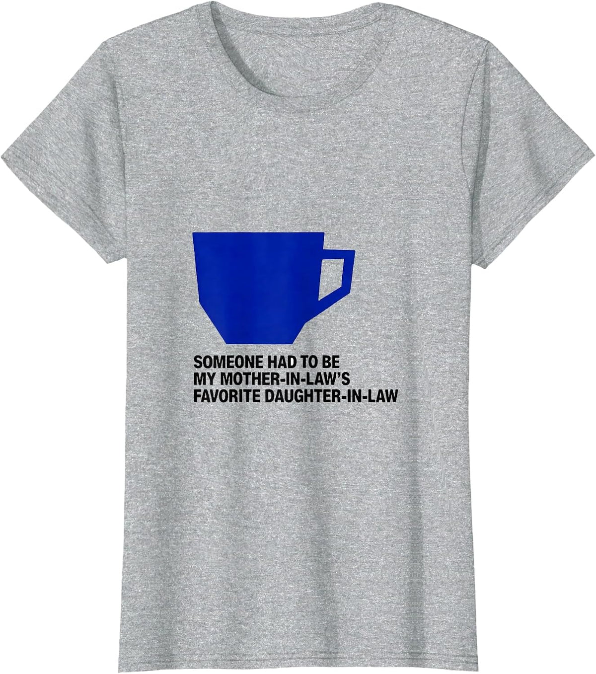 Someone Had To Be My Mother-In-Law's Favorite T-Shirt - Heather Grey