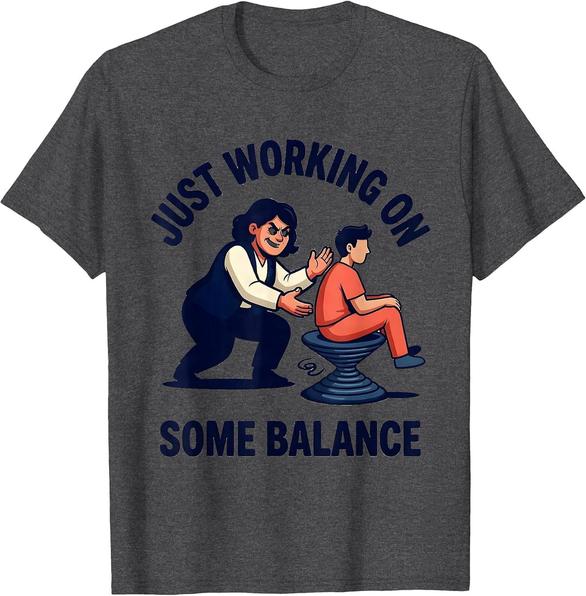 Just Working On Some Balance Funny Physical Therapist OT PT T-Shirt - Dark Heather Grey