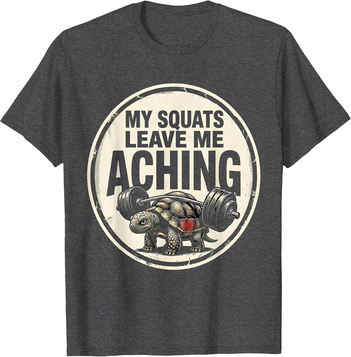 My Squats Leave Me Aching Funny Gym Workout Weightlifter T-Shirt - Dark Heather Grey