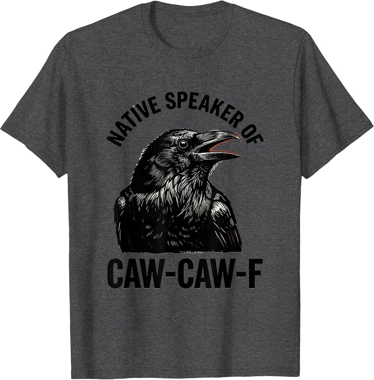 Native Speaker Of Caw-Caw-F Funny Crow Raven Bird Humor T-Shirt - Dark Heather Grey