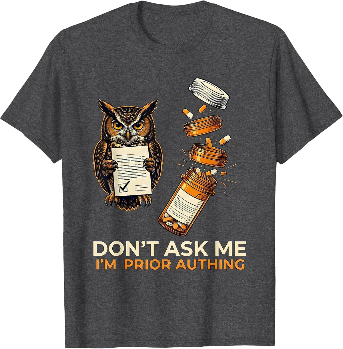 Don't Ask Me I'm Prior Authing Funny Pharmacy Tech Humor T-Shirt - Dark Heather Grey