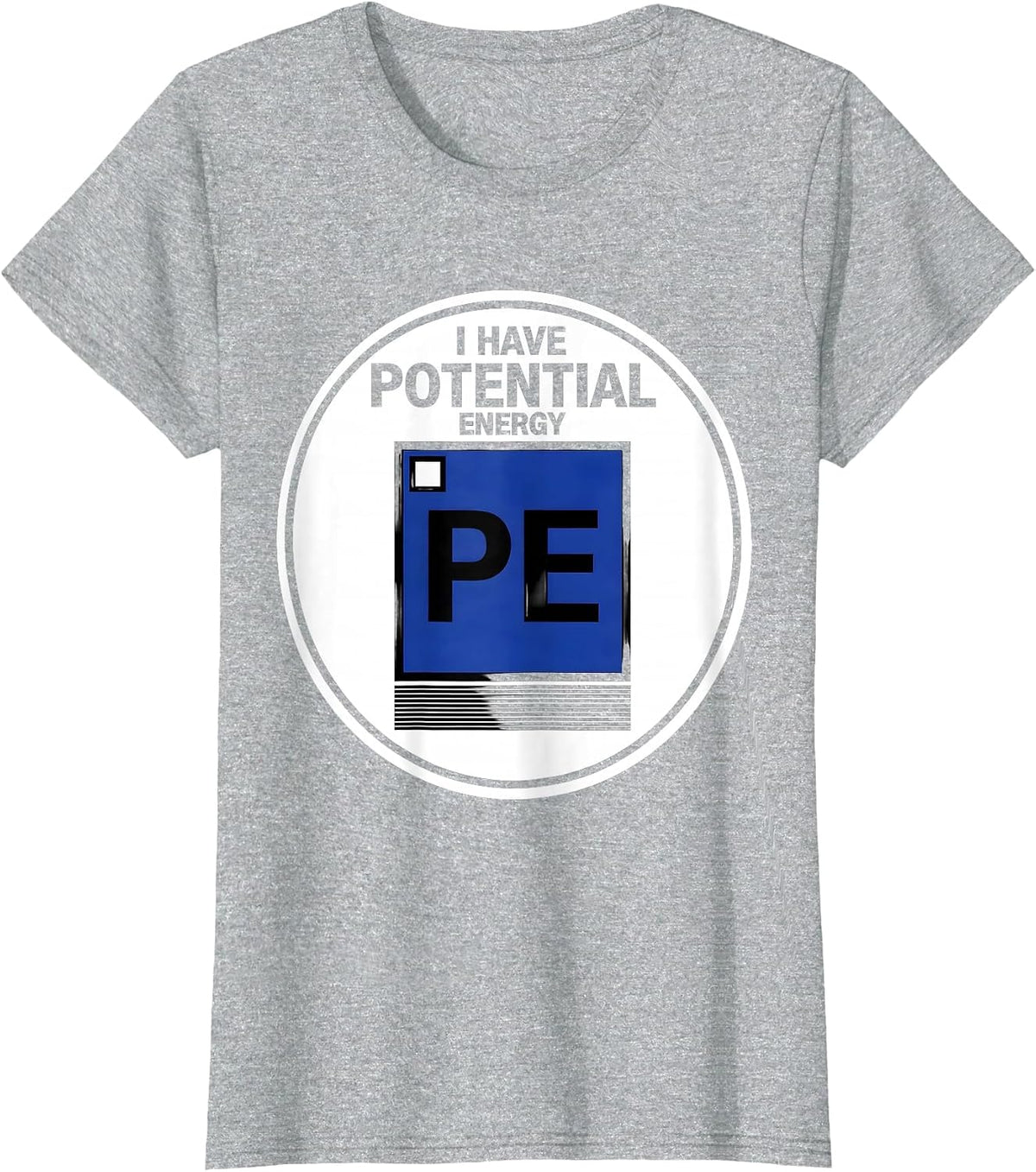 I Have Potential Energy Funny Chemistry Science Pun Student T-Shirt - Heather Grey