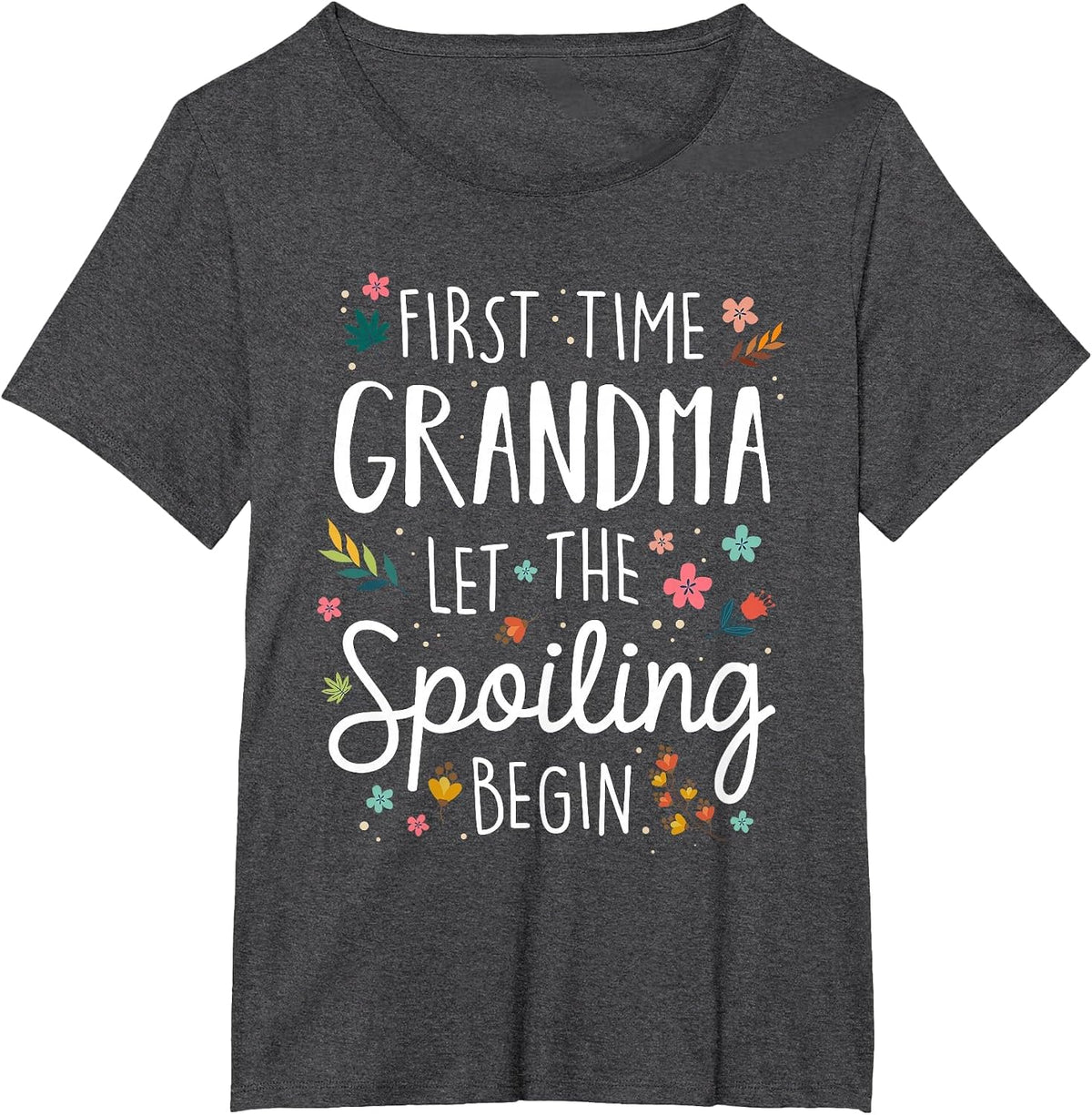 First Time Grandma let the Spoiling Begin - Grandmother T-Shirt - Dark Heather Grey